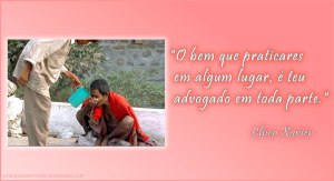 O bem que praticares em algum lugar é teu advogado em toda parte