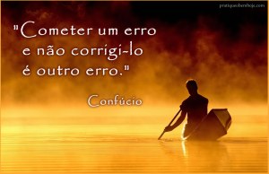 Cometer um erro e não corrigi-lo é outro erro