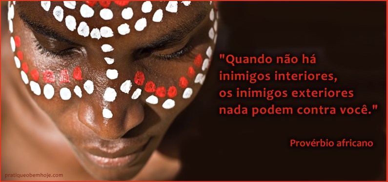 Quando não há inimigos interiores, os inimigos exteriores nada podem fazer contra você