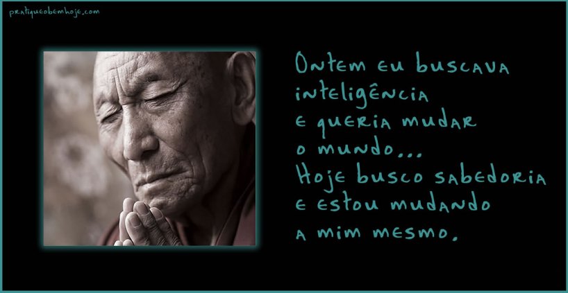 Ontem eu buscava inteligência e queria mudar o mundo.