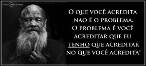 O que você acredita não é o problema