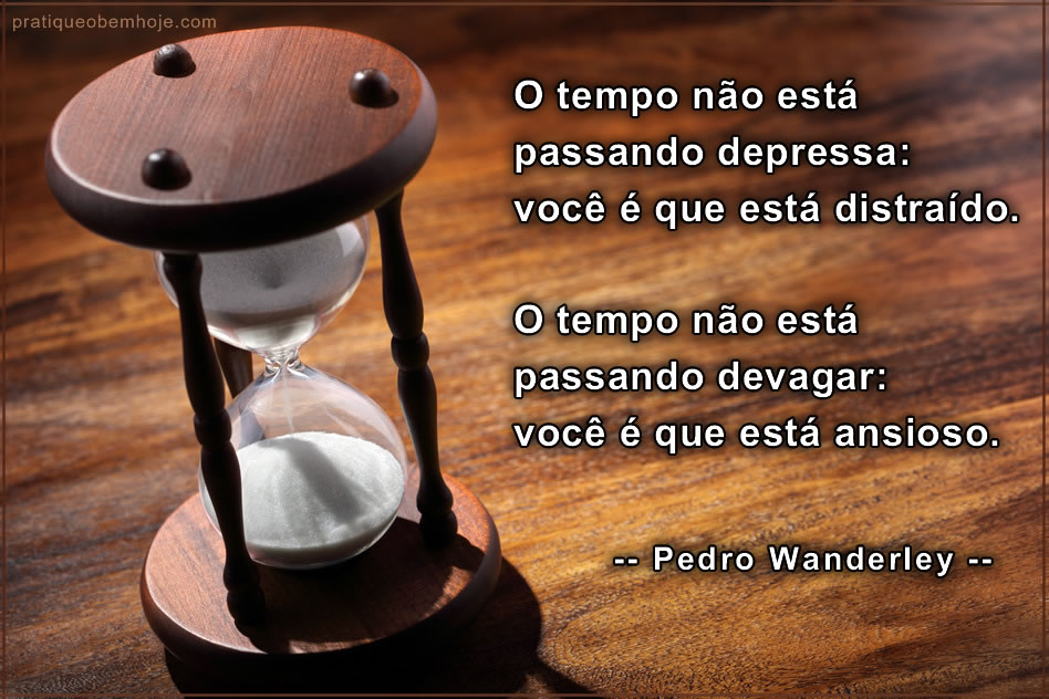 O tempo não passa depressa