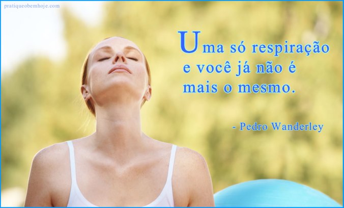 Uma só respiração e você já não é mais o mesmo