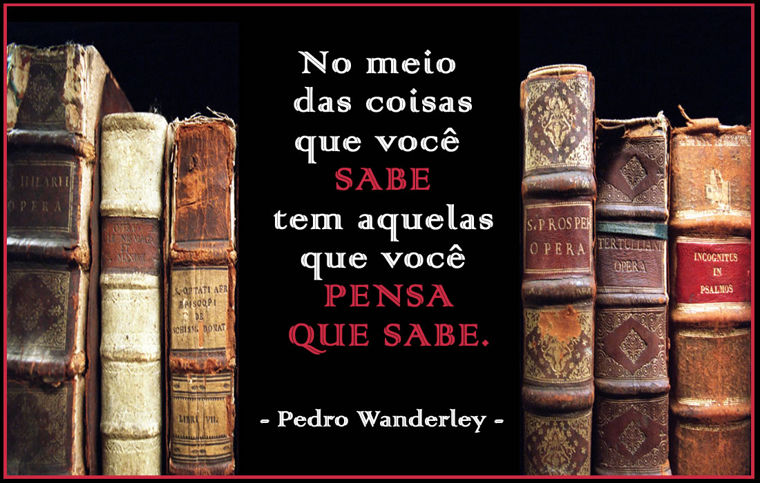 No meio das coisas que você sabe tem aquelas que você pensa que sabe