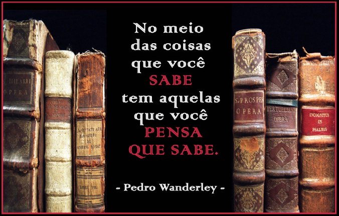 No meio das coisas que você sabe tem aquelas que você pensa que sabe