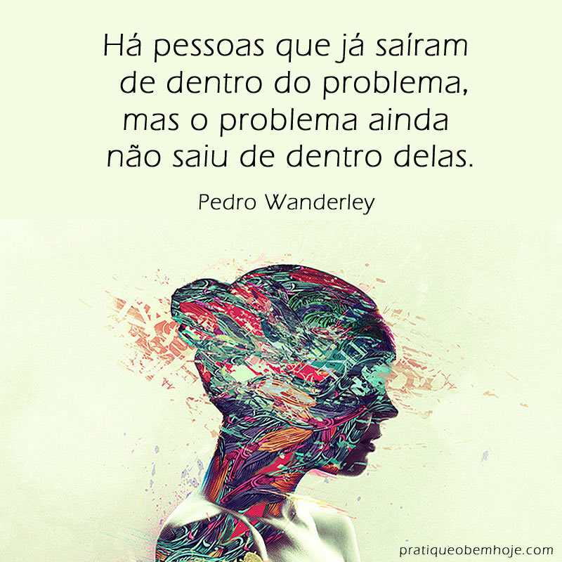 ha-pessoas-que-ja-sairam-de-dentro-do-problema