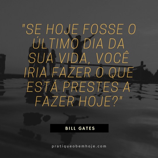 se-hoje-fosse-o-ultimo-dia-da-sua-vida