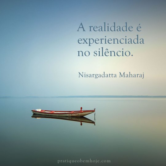 A realidade é experienciada no silêncio