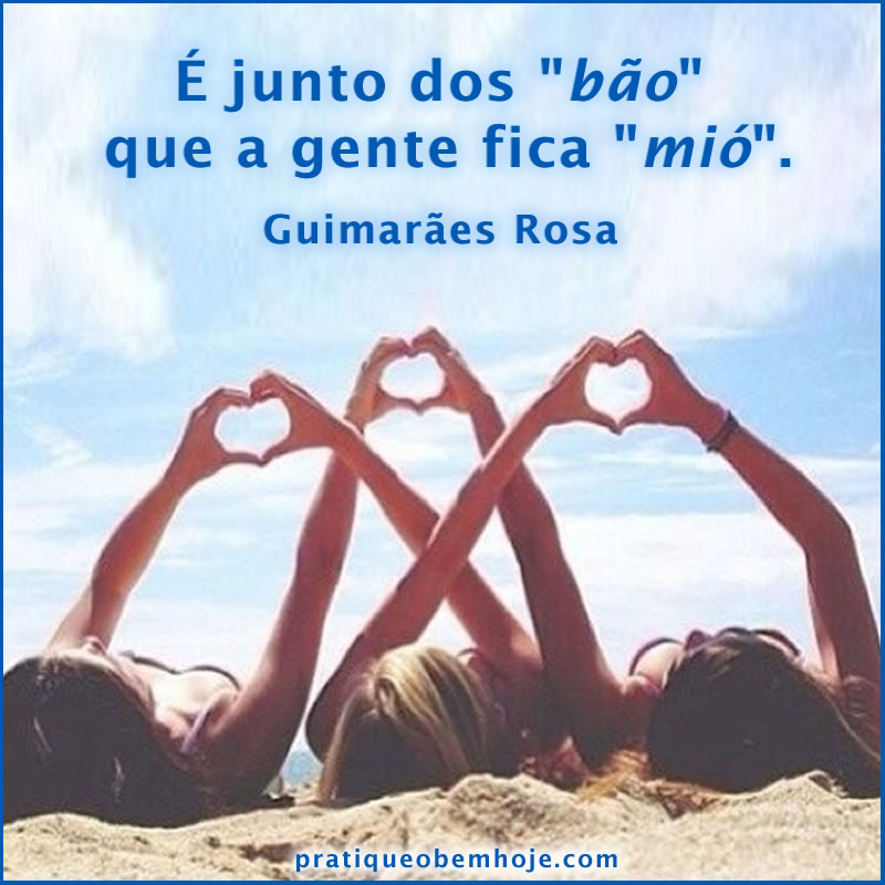 É junto dos bão que a gente fica mió