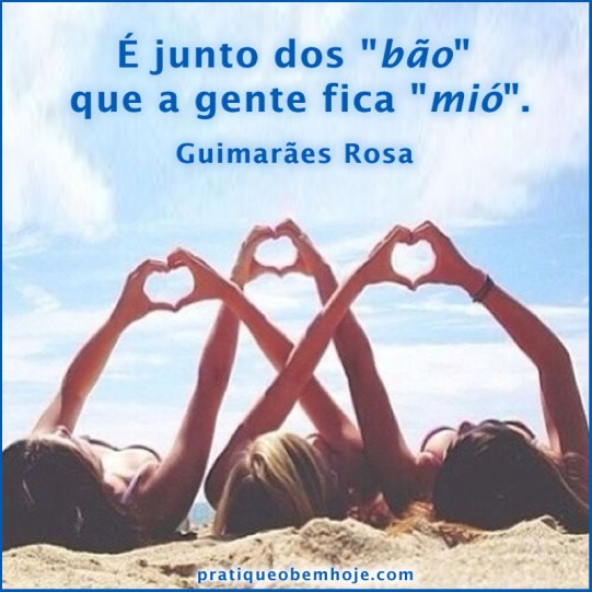 É junto dos bão que a gente fica mió