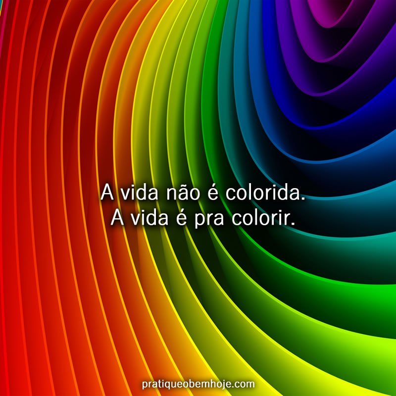 A vida não é colorida