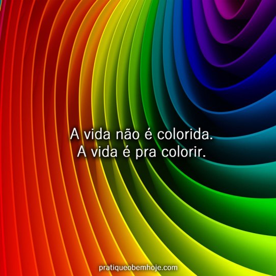 A vida não é colorida