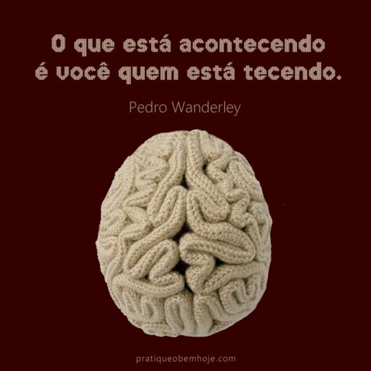 O que está acontecendo é você quem está tecendo