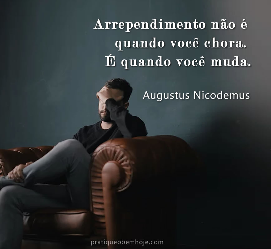 Arrependimento não é quando você chora