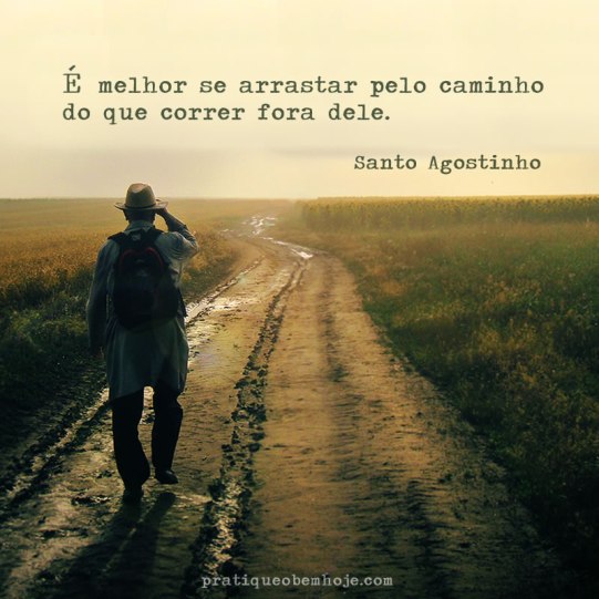 É melhor se arrastar pelo caminho do que correr fora dele