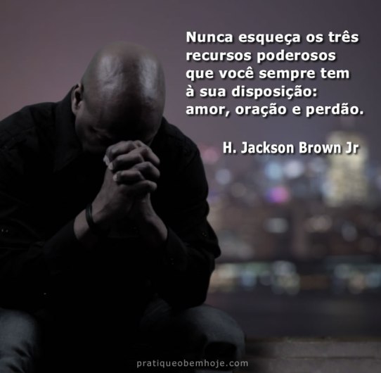 Nunca esqueça os três recursos poderosos