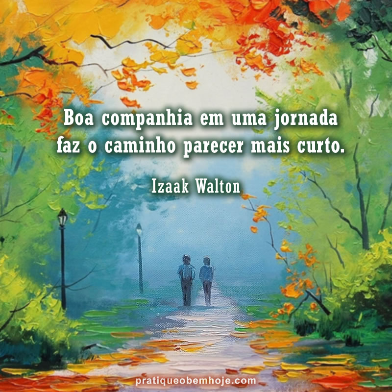 Boa companhia em uma jornada faz o caminho parecer mais curto