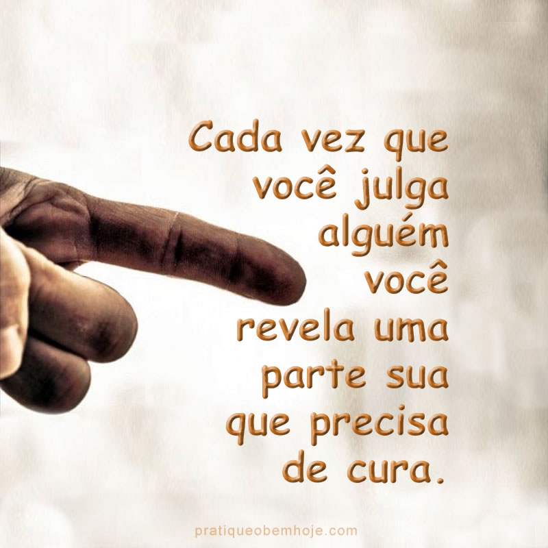 Cada vez que você julga alguém