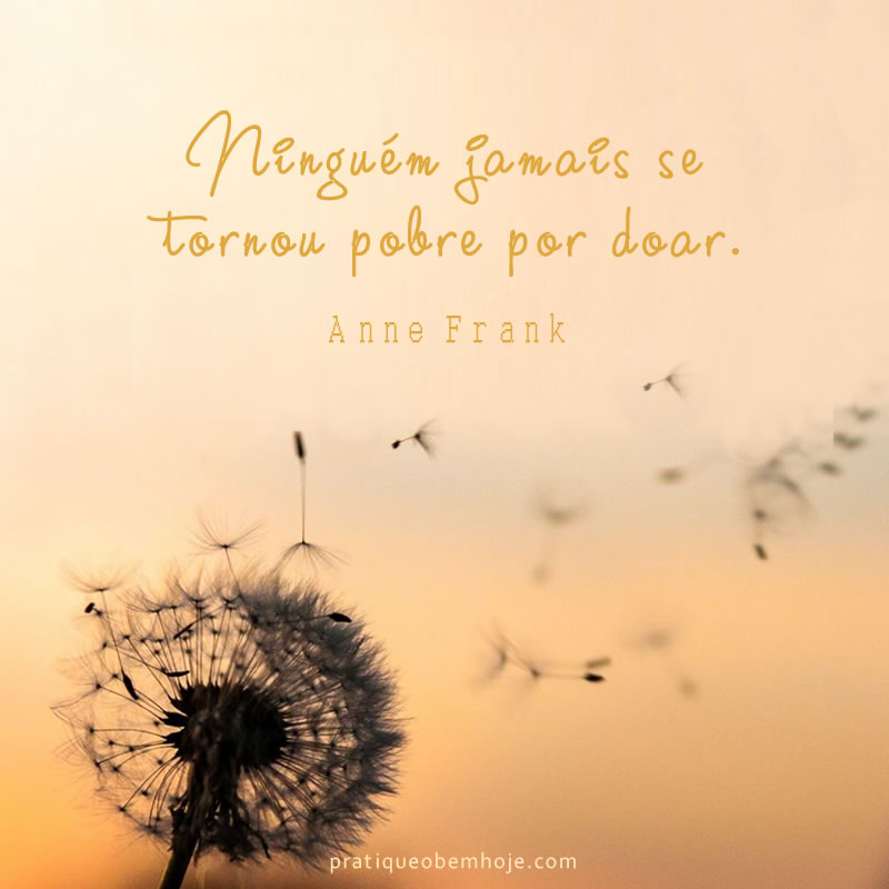 Ninguém jamais se tornou pobre por doar