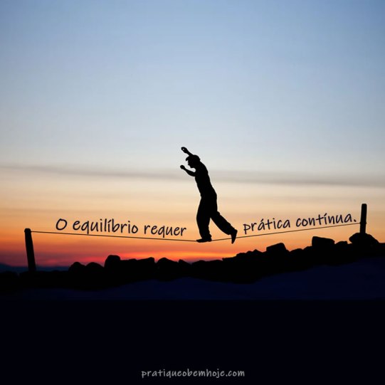 O equilíbrio requer prática contínua