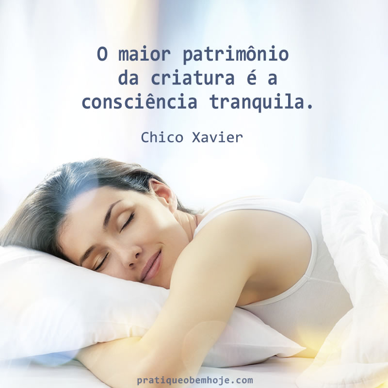 O maior patrimônio da criatura é a consciência tranquila