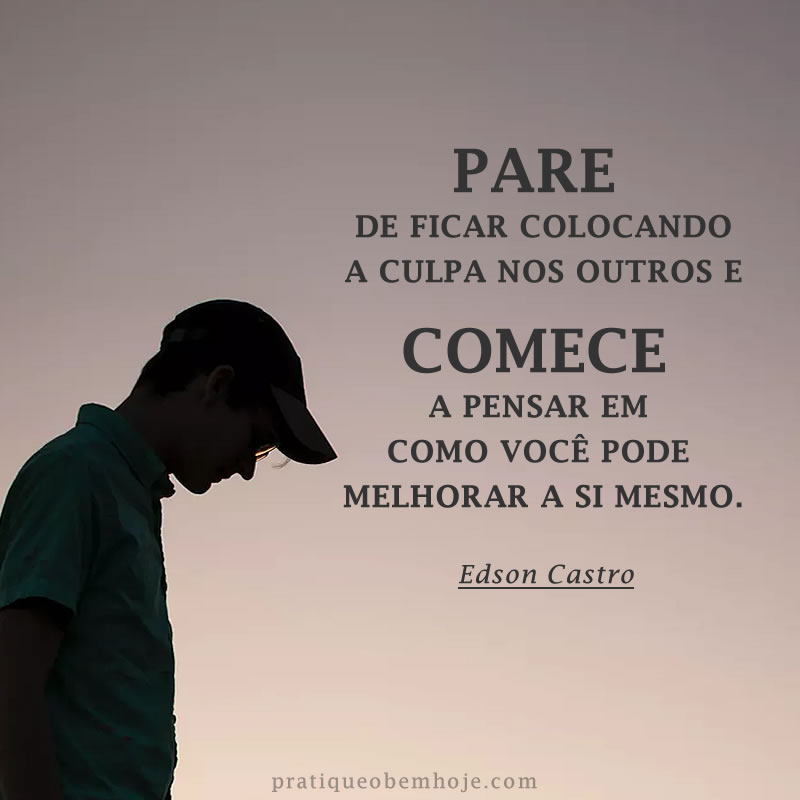 Pare de ficar colocando a culpa nos outros