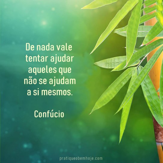 de nada vale tentar ajudar aqueles que não se ajudam a si mesmos