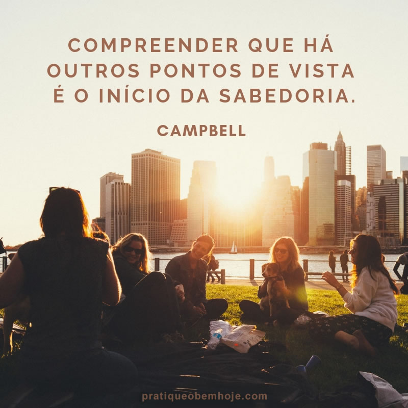 Compreender que há outros pontos de vista é o início da sabedoria