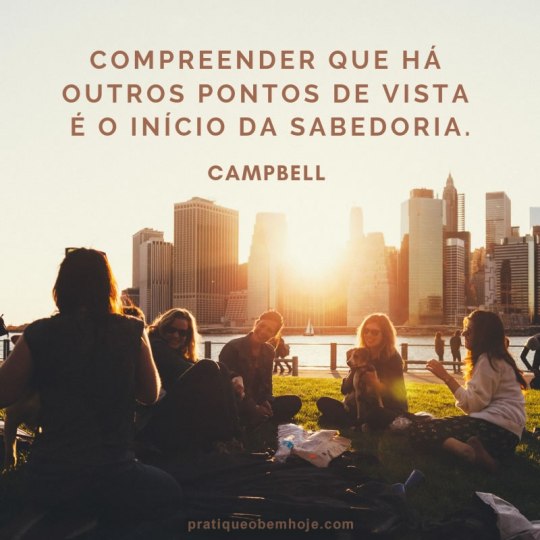 Compreender que há outros pontos de vista é o início da sabedoria