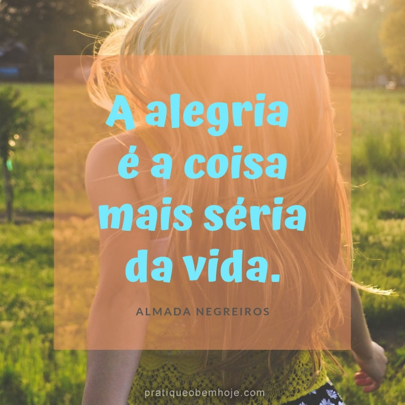 A alegria é a coisa mais séria da vida