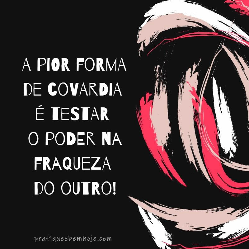 A pior forma de covardia