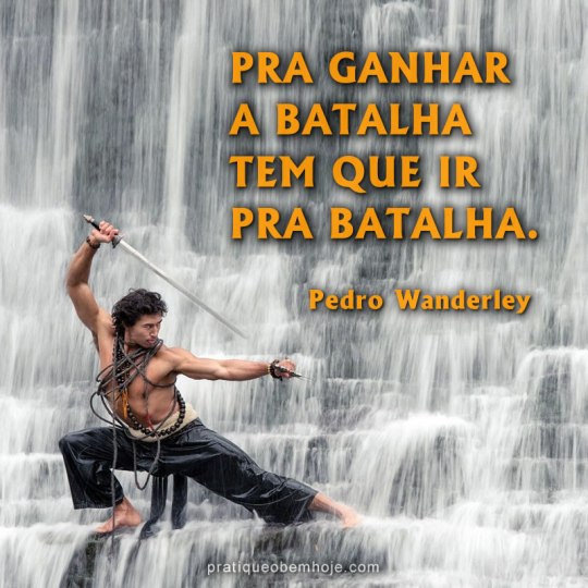 Pra ganhar a batalha tem que ir pra batalha 2019