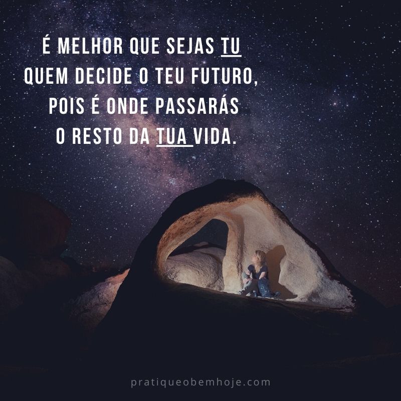 É melhor que sejas tu quem decide o teu futuro