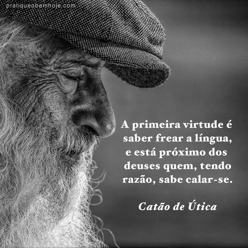 I think the first virtue is to restrain the tongue; he approaches nearest to gods who knows how to be silent, even though he is in the right