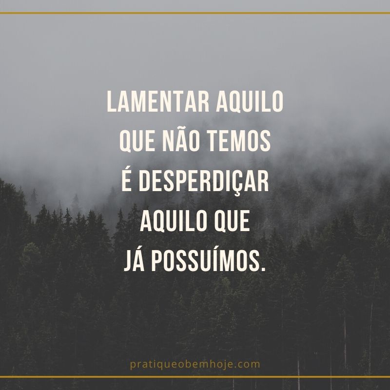 Lamentar aquilo que não temos