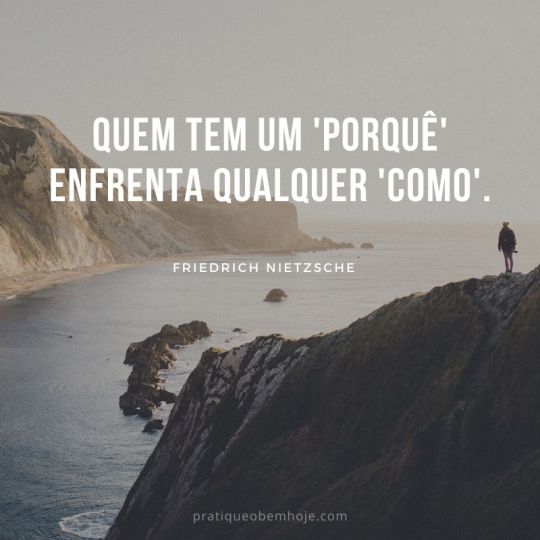 Quem tem um porquê enfrenta qualquer como