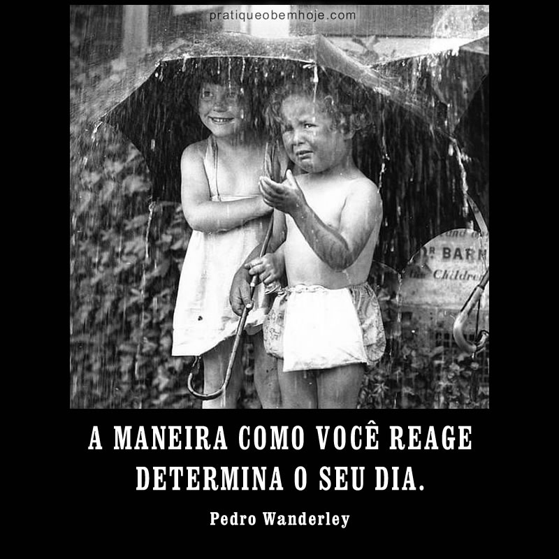 A maneira como você reage determina o seu dia