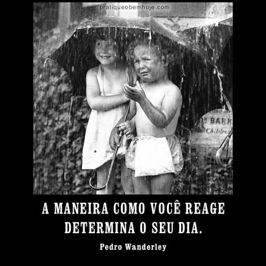 A maneira como você reage determina o seu dia