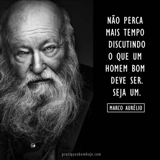 Waste no more time arguing about what a good man should be. Be one