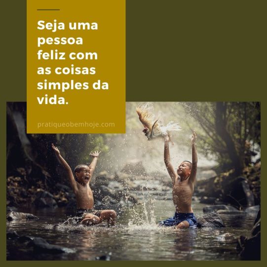 Be a happy person with the simple things in life