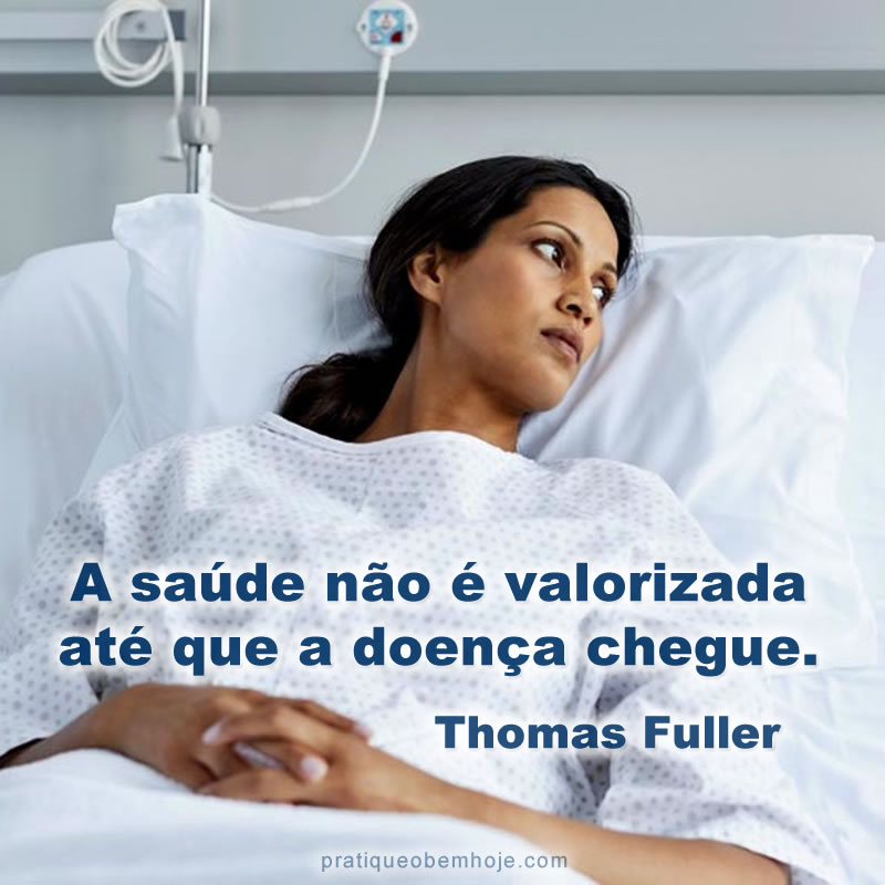 Health is not valued till sickness comes