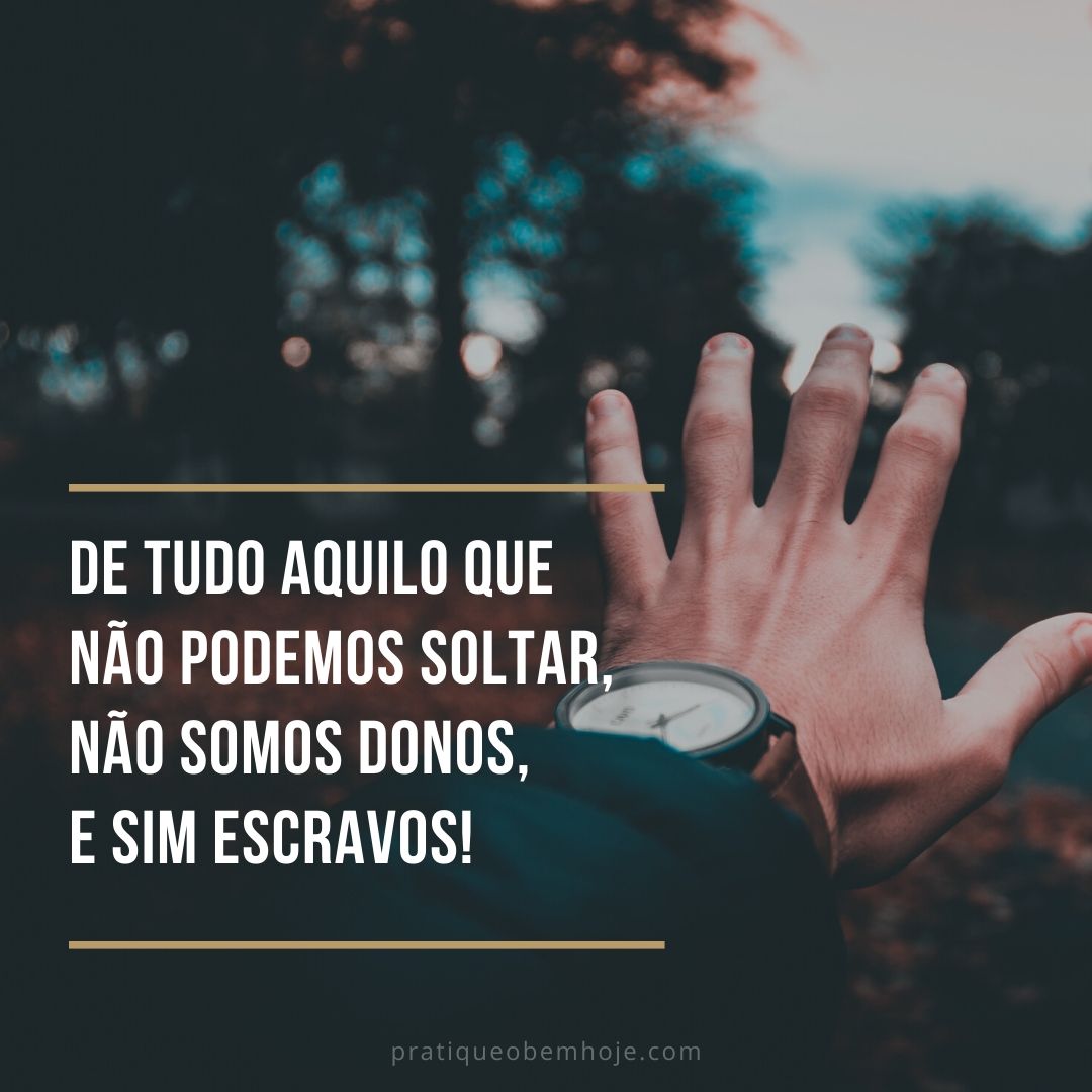 Of all that we cannot release, we are not owners, but slaves