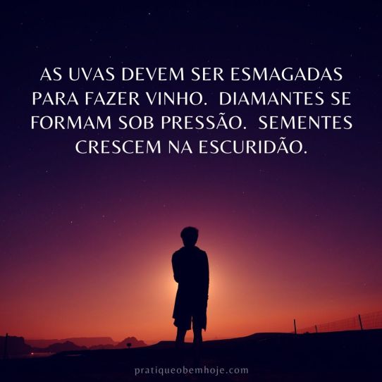 The grapes must be crushed to make wine. Diamonds are formed under pressure. Seeds grow in darkness